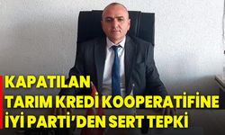 Kapatılan Tarım Kredi Kooperatifine İyi Parti’den Sert Tepki