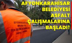 Afyonkarahisar Belediyesi, Asfalt Çalışmalarına Başladı!