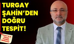 Turgay Şahin’den doğru tespit!