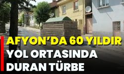 Afyon’da 60 Yıldır Yol Ortasında Duran Türbe