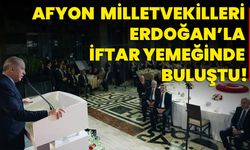 Afyon Milletvekilleri Erdoğan’la İftar Yemeğinde Buluştu!