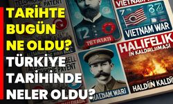 Tarihte Bugün Ne Oldu? Türkiye Tarihinde Neler Oldu?