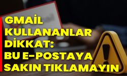 Gmail kullananlar dikkat: Bu e-postaya sakın tıklamayın