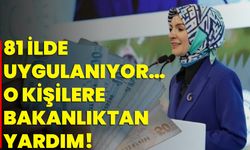 81 İlde Uygulanıyor… O Kişilere Bakanlıktan Yardım!