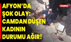 Afyon'da Şok Olay: Camdan Düşen Kadının Durumu Ağır!