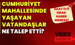 Cumhuriyet Mahallesinde yaşayan vatandaşlar ne talep etti?