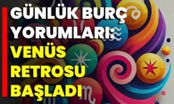 Günlük Burç Yorumları: Venüs Retrosu Başladı