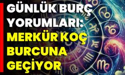 Günlük Burç Yorumları: Merkür Koç Burcuna Geçiyor