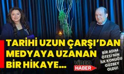 Tarihi Uzun Çarşı’dan medyaya uzanan bir hikaye…