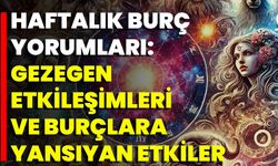 Haftalık Burç Yorumları: Gezegen Etkileşimleri Ve Burçlara Yansıyan Etkiler