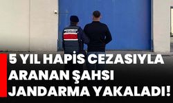 5 yıl hapis cezasıyla aranan şahsı jandarma yakaladı!