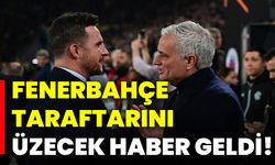 Fenerbahçe taraftarını üzecek haber geldi!