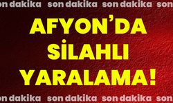 Afyonkarahisar’da silahlı yaralama!