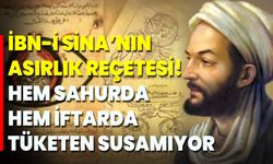 İbn-i Sina’nın asırlık reçetesi! Hem sahurda hem iftarda tüketen susamıyor