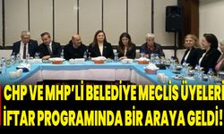 CHP ve MHP’li Belediye Meclis Üyeleri, İftar Programında Bir Araya Geldi!