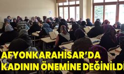 Afyonkarahisar’da Kadının Önemine Değinildi