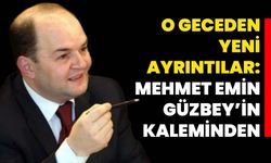 Güzbey yazdı: O geceden notlar...