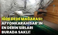 İğde Dede Mağarası: Afyonkarahisar’ın en derin sırları burada saklı!