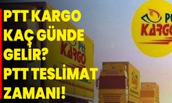 PTT Kargo Kaç Günde Gelir? PTT Teslimat Zamanı