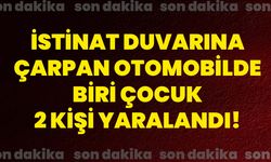 İstinat duvarına çarpan otomobilde biri çocuk 2 kişi yaralandı!