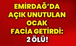 Emirdağ’da açık unutulan ocak facia getirdi: 2 ölü!