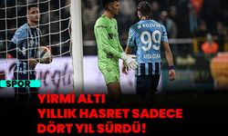 Yirmi altı yıllık hasret sadece dört yıl sürdü!