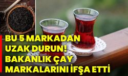 Bu 5 markadan uzak durun! Bakanlık çay markalarını ifşa etti