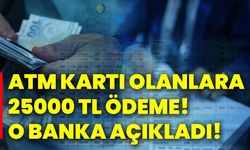 ATM kartı olanlara 25000 tl ödeme! O banka açıkladı!