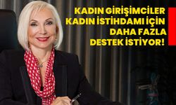 Kadın girişimciler kadın istihdamı için daha fazla destek istiyor!