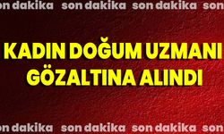 Kadın Doğum Uzmanı Gözaltına Alındı