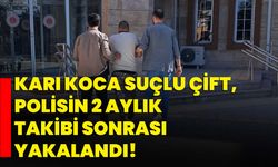 Karı koca suçlu çift, polisin 2 aylık takibi sonrası yakalandı!