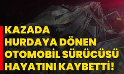 Kazada hurdaya dönen otomobil sürücüsü hayatını kaybetti!