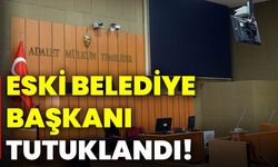 Eski Belediye Başkanı tutuklandı!