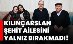 Kılınçarslan şehit ailesini yalnız bırakmadı!