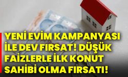 Yeni evim kampanyası ile dev fırsat! Düşük faizlerle ilk konut sahibi olma fırsatı!