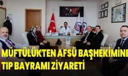 Müftülükten AFSÜ Başhekimine Tıp Bayramı Ziyareti