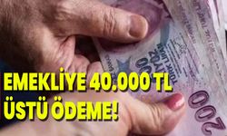 Emekliye 40.000 TL Üstü Ödeme!