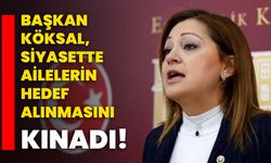 Başkan Köksal, siyasette ailelerin hedef alınmasını kınadı!