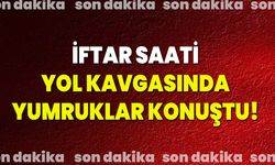 İftar Saati Yol Kavgasında Yumruklar Konuştu!