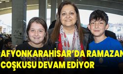 Afyonkarahisar’da Ramazan Coşkusu Devam Ediyor!