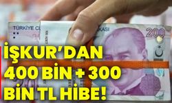 İŞKUR’dan 400 BİN + 300 bin TL hibe!