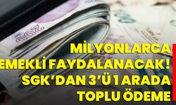 Milyonlarca Emekli Faydalanacak! SGK’dan 3’ü 1 Arada Toplu Ödeme