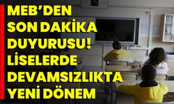 MEB’den Son Dakika Duyurusu! Liselerde Devamsızlıkta Yeni Dönem