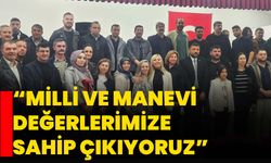 “Milli ve manevi değerlerimize sahip çıkıyoruz”