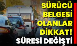 Sürücü Belgesi Olanlar Dikkat! Süresi Değişti