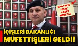 İçişleri Bakanlığı müfettişleri geldi!