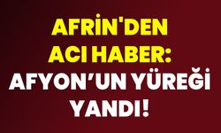 Afrin'den Acı Haber: Afyon’un yüreği yandı!