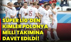 Süper Lig’den kimler Polonya Milli Takımına davet edildi!