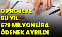 O Projeye Bu Yıl 679 Milyon Lira Ödenek Ayrıldı