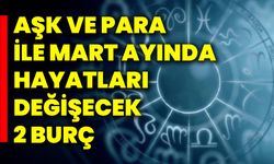 Aşk ve Para İle Mart Ayında Hayatları Değişecek 2 Burç